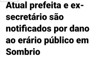 Prefeita de Sombrio e ex-secretário de Saúde são notificados por suposto dano de R$ 1,3 milhão ao erário público